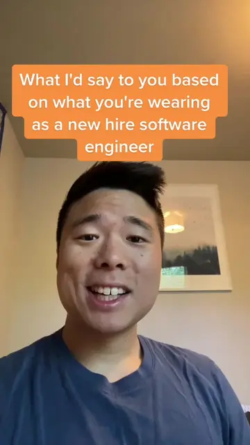 What I'd say to you based on what you're wearing as a new hire software engineer