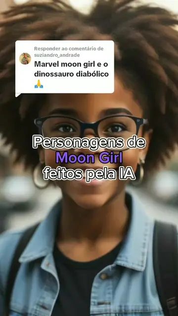Respondendo a @suziandro_andrade Os personagens de Moon Girl versão I.A! O que a