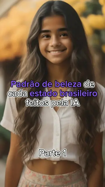 O padrão de beleza de cada estado brasileiro versão I.A parte final! O que achar