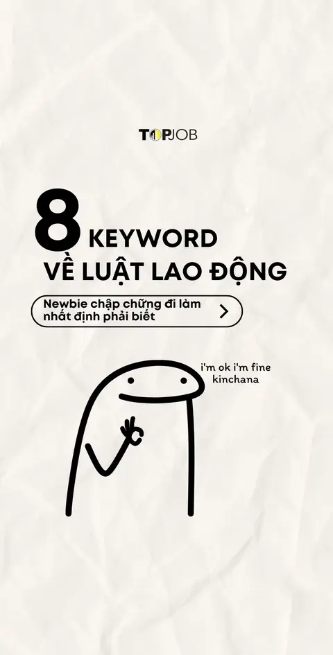 Newbie chập chững đi làm nhất định phải biết 8 keyword về luật lao động này. Có 