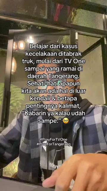 Sedih liat berita-beritanya, apa lagi banyak videonya yang truk di Tangerang 😭 