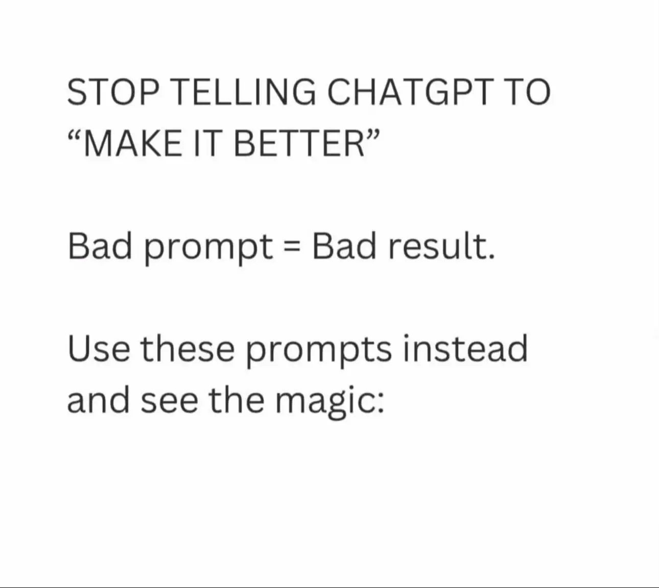 Bad prompts keep ChatGPT useless. Once you understand how to properly ask it wha