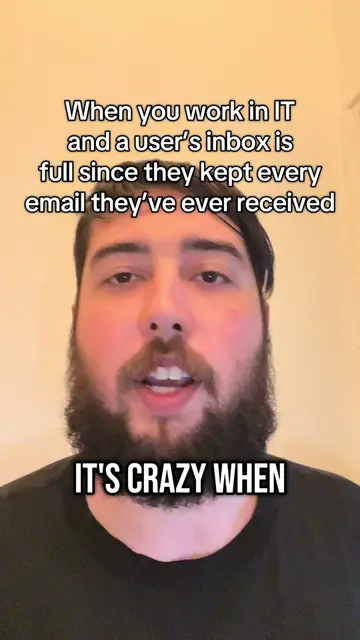 When you work in IT and a user’s inbox is full since they kept every email they’