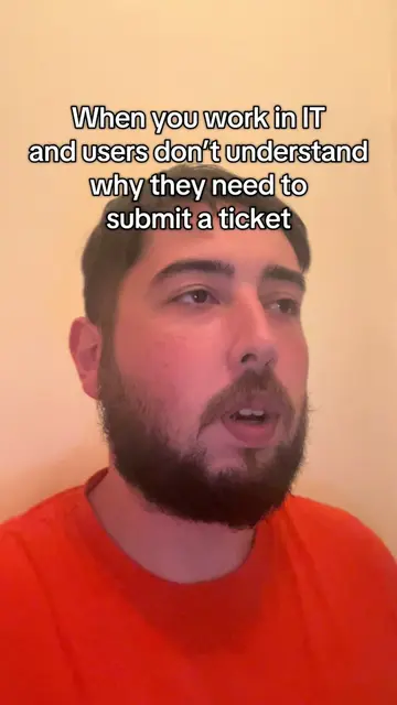 When you work in IT and users don’t understand why they need to submit a ticket 
