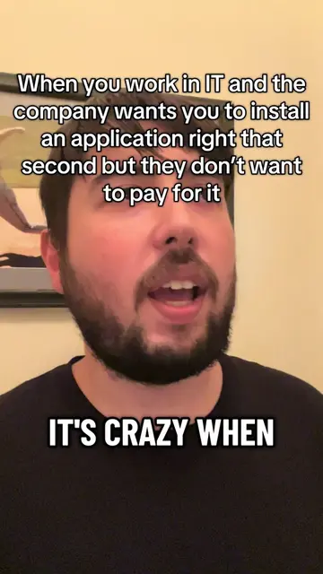 When you work IT and the company wants you to install an application right that 