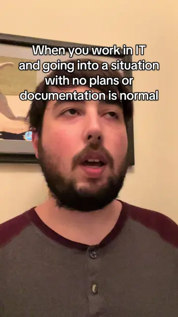When you work in IT and going into a situation with no plans or documentation is