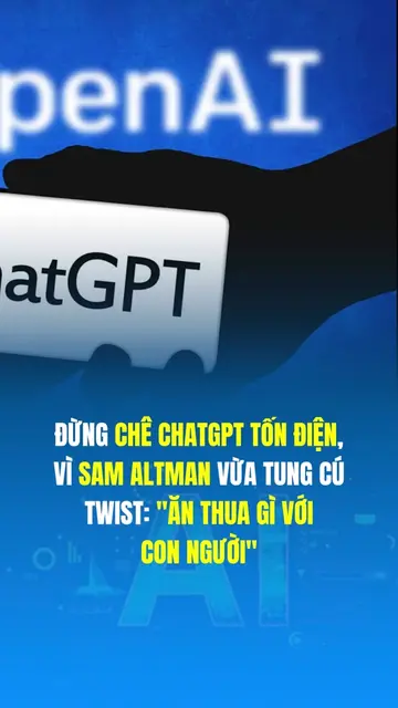 Quá trời rồi! Đừng chê ChatGPT dùng tốn điện, tốn nước nữa, vì Sam Altman vừa tu