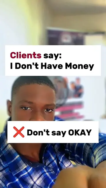 When a client says “I don’t have money”, most times it is not just about money. 
