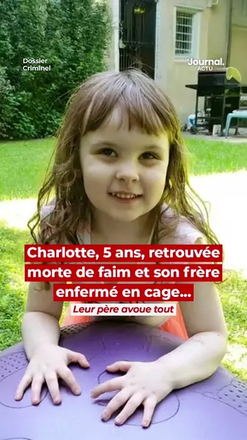 Charlotte âgée de 5 ans à été retrouvée m*rte de faim et son frère enfermé en ca