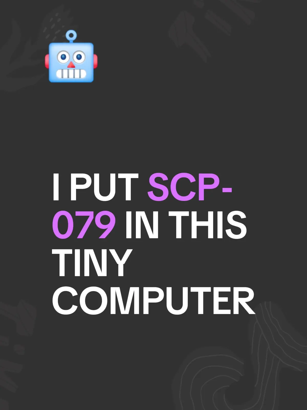 Project: Tiny SCP-079 Over the past few weeks, I’ve been working on bringing SCP