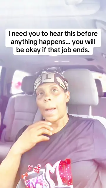 If you’re worried about what happens if that job ends, I need you to remember th