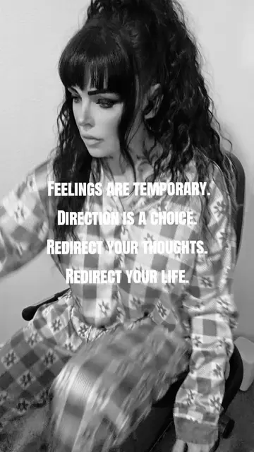 Feelings are temporary. Direction is a choice. Redirect your thoughts. Redirect 