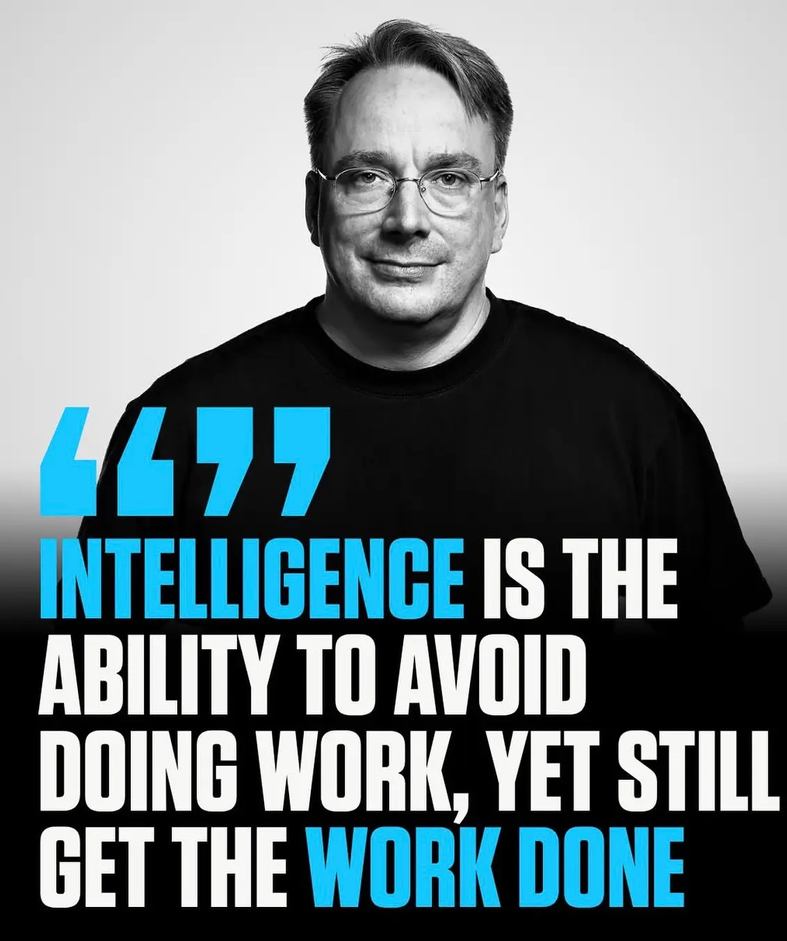 Intelligence is the ability to avoid doing work, and still get the work done.