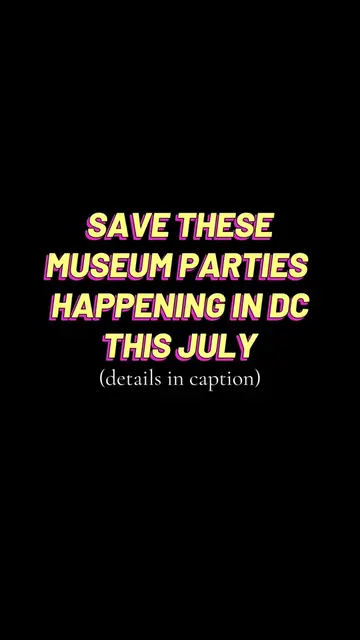 🎉 DC MUSEUM PARTIES - JULY 2026 ✨ Save this for your July DC plans👇🏾🎨  📅 JU