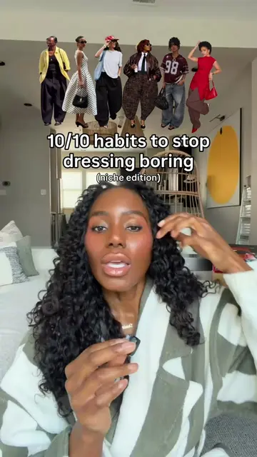 10/10 habits to stop dressing boring (fyi some are more niche)  P.S. My Zero-to-