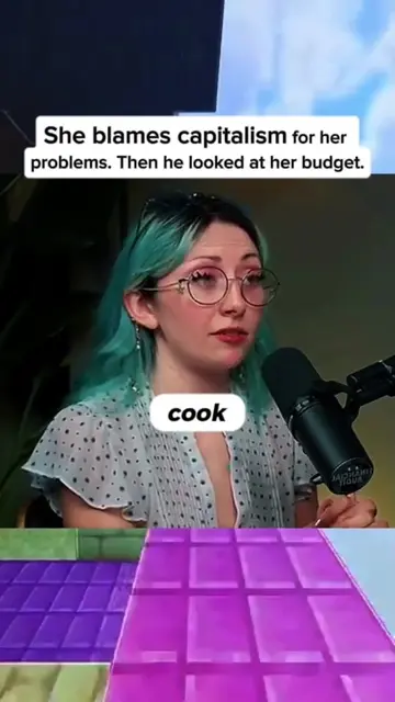 She blames capitalism for her problems. Then he looked at her budget. @Caleb Ham