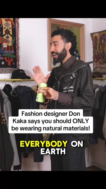 @Don Kaka says you should only wear natural materials for your clothing! That’s 