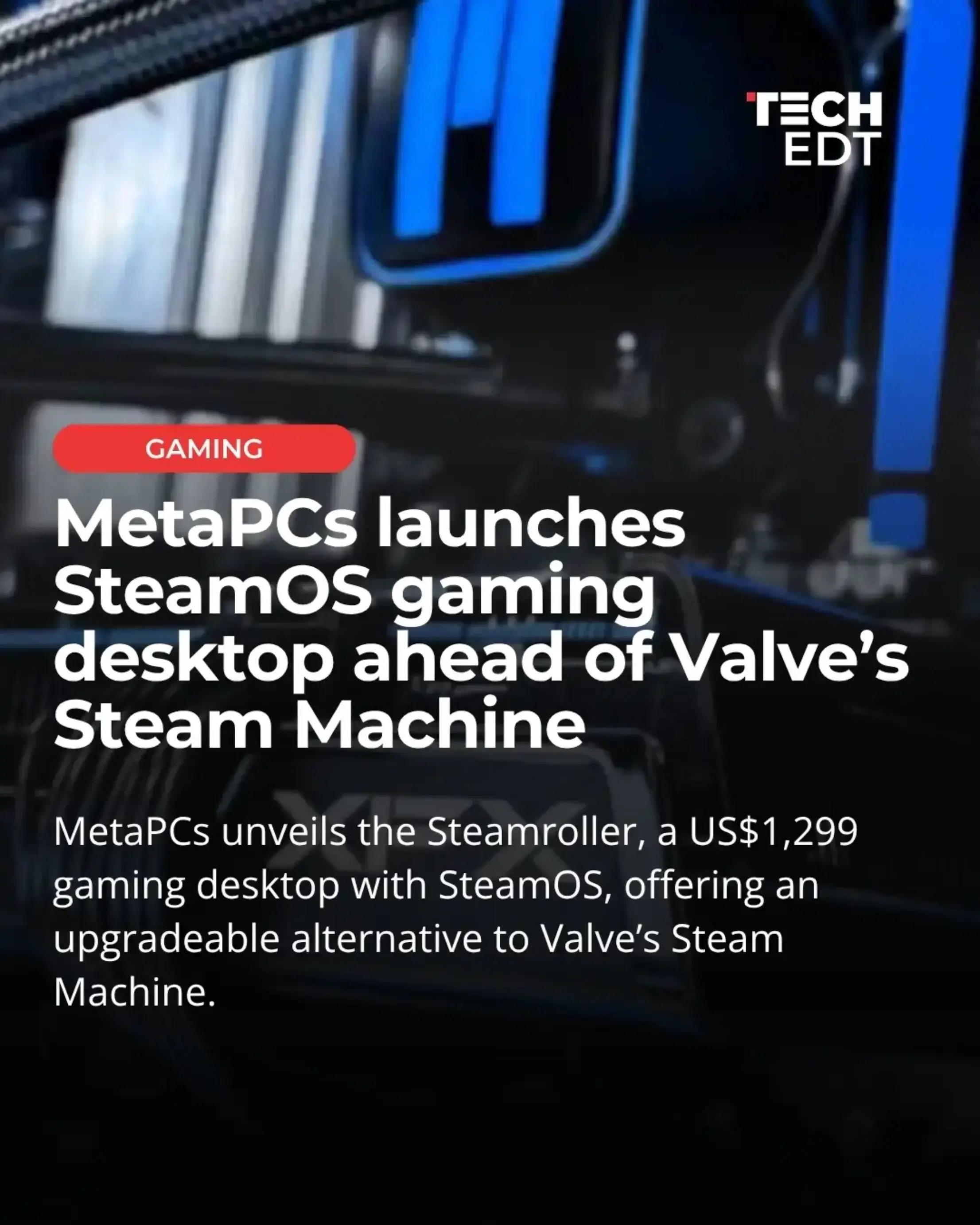 SteamOS is moving back onto desktop PCs. MetaPCs has introduced the Steamroller,