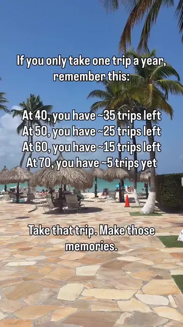 There will be a day that unknowingly, you will take your last trip Make the most