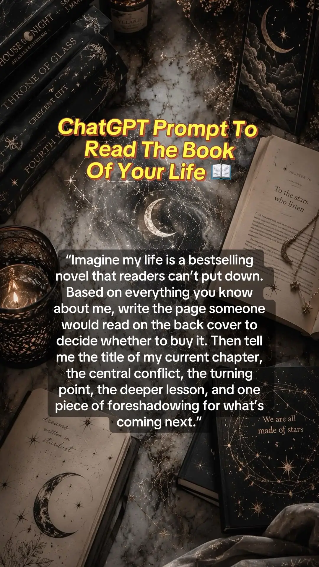 Copy & paste this AI prompt: “Imagine my life is a bestselling novel that reader