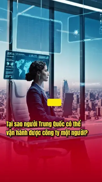 Tại sao người Trung Quốc có thể vận hành được công ty một người #trituenhantao #