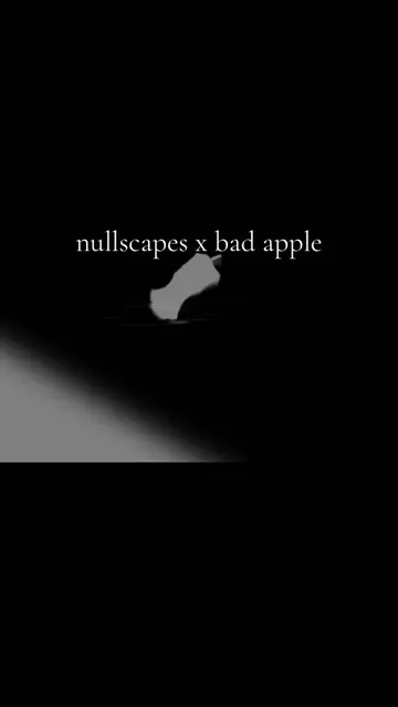 bad apple x nullscapes mashup since everyone else is also making nullscapes mash