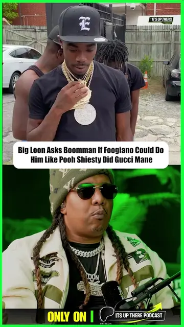 Big Loon asks Boomman if Foogiano could come home and do him like Pooh Shiesty a