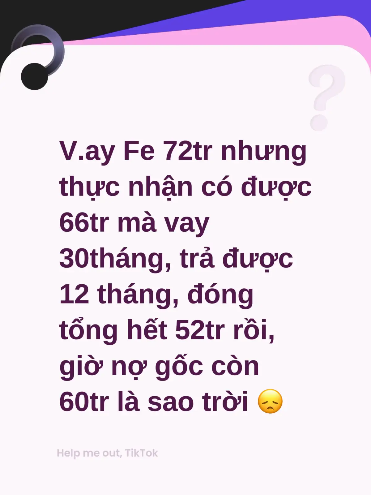 V.ay Fe 72tr nhưng thực nhận có được 66tr mà vay 30tháng, trả được 12tháng đóng 