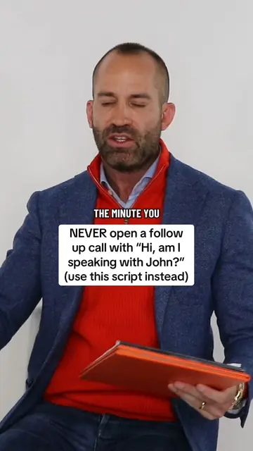NEVER open a follow up call with “Hi, am I speaking with John?”