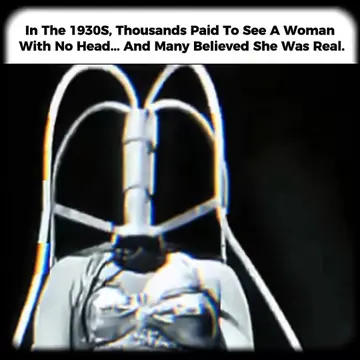 During the 1930s... A sideshow attraction called "Olga, the Headless Girl" amaze