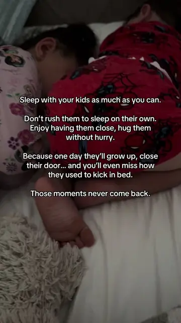 Sleep with your kids as much as you can. Don’t rush them to sleep on their own. 