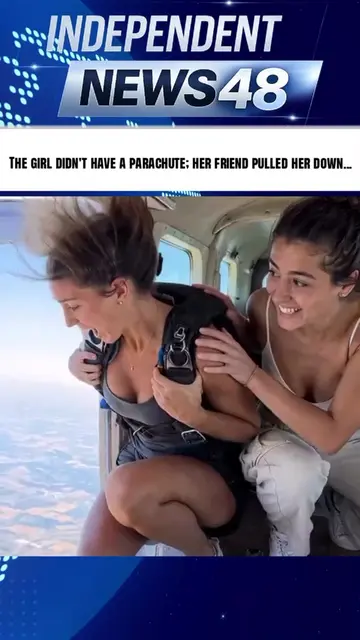 The girl didn't have a parachute; her friend pulled her down... Her boyfriend ca