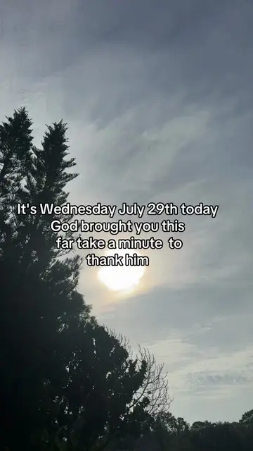 It's Wednesday, July 29th today God carried you this far take a minute to thank 