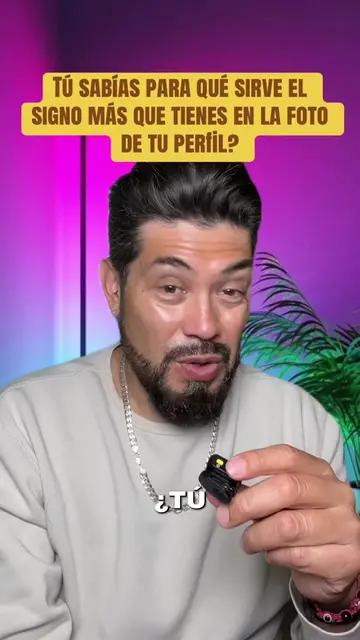 TÚ SABES PARA QUÉ SIRVE EL SIGNO MÁS QUE TIENES EN LA FOTO DE TU PERtİL? Compart