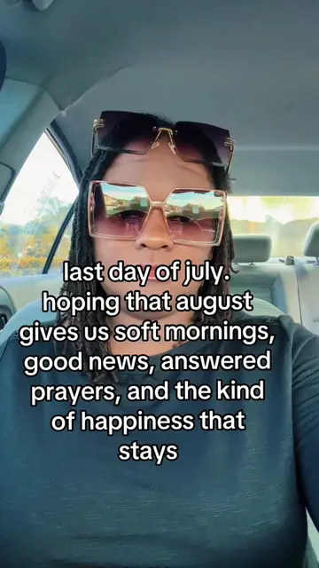 last day of july. hoping that august gives us soft mornings, good news, answered
