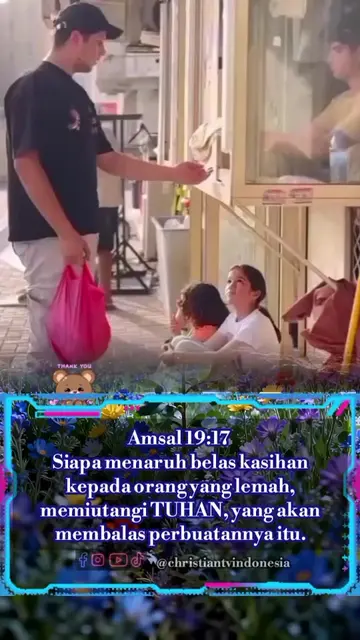 Amsal 19:17    Siapa menaruh belas kasihan kepada orang yang lemah, memiutangi T