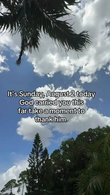 It's Sunday, August 2 today God carried you this far take a moment to thank him.