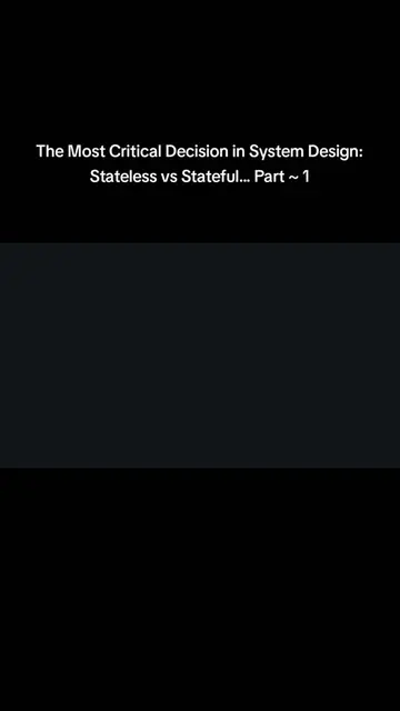 Part 1 ~ The Most Critical Decision in System Design: Stateless vs Stateful What
