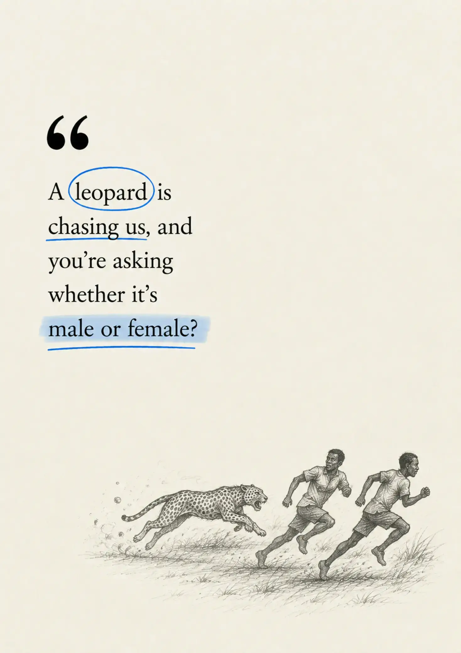 This African proverb isn't really about a leopard. It's about priorities. Too of