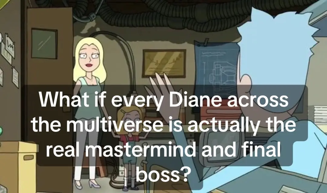 Hear me out, what if Diane is the real final boss of Rick and Morty. Everyone th