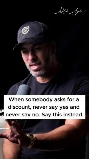 When somebody asks for a discount, never say yes and never say no. Say this inst