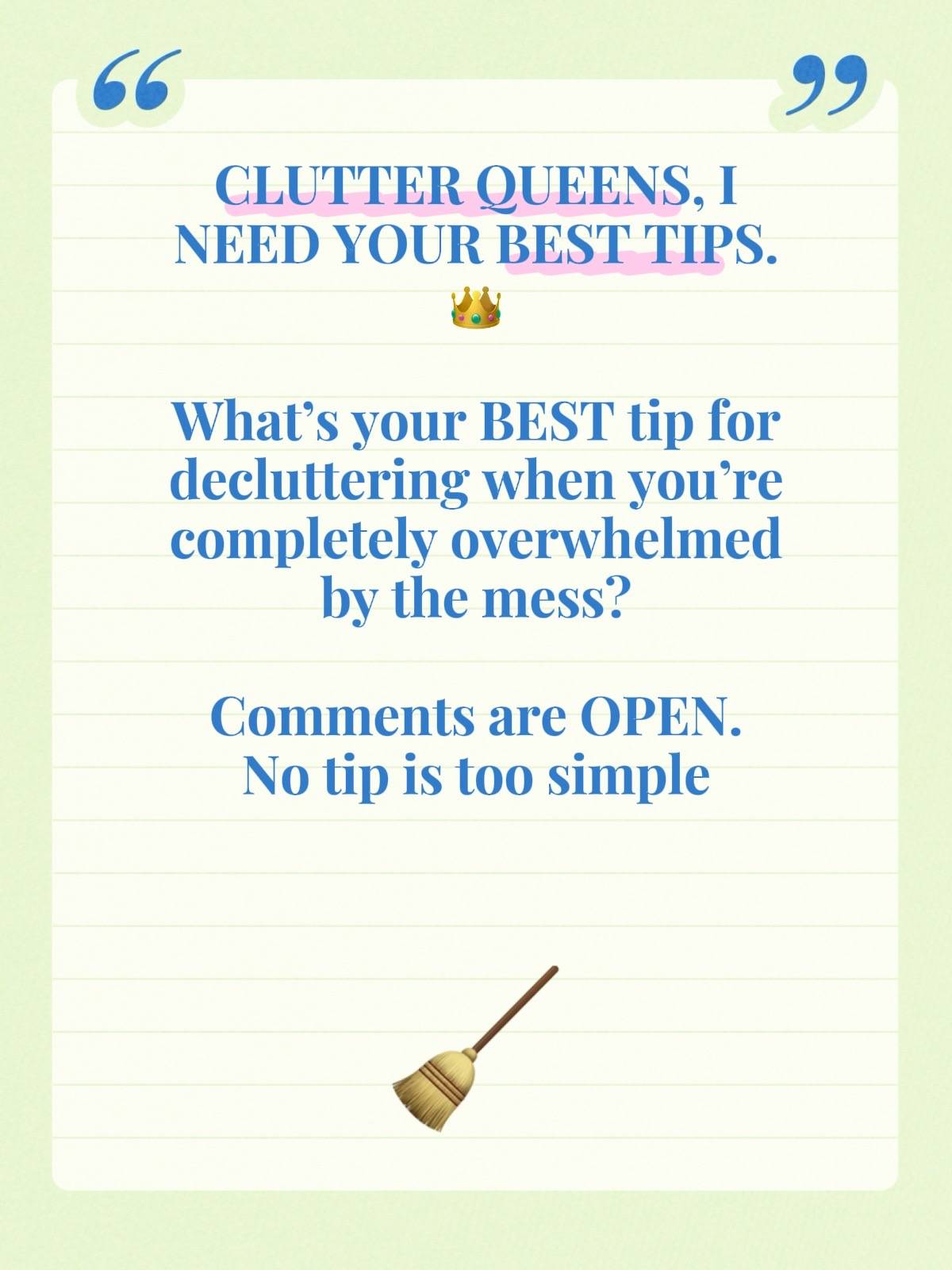 What’s your BEST tip for decluttering when you’re completely overwhelmed by the 