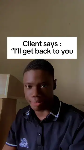 Client says: “I will get back to you.” Don’t say “Okay.” You might be giving the