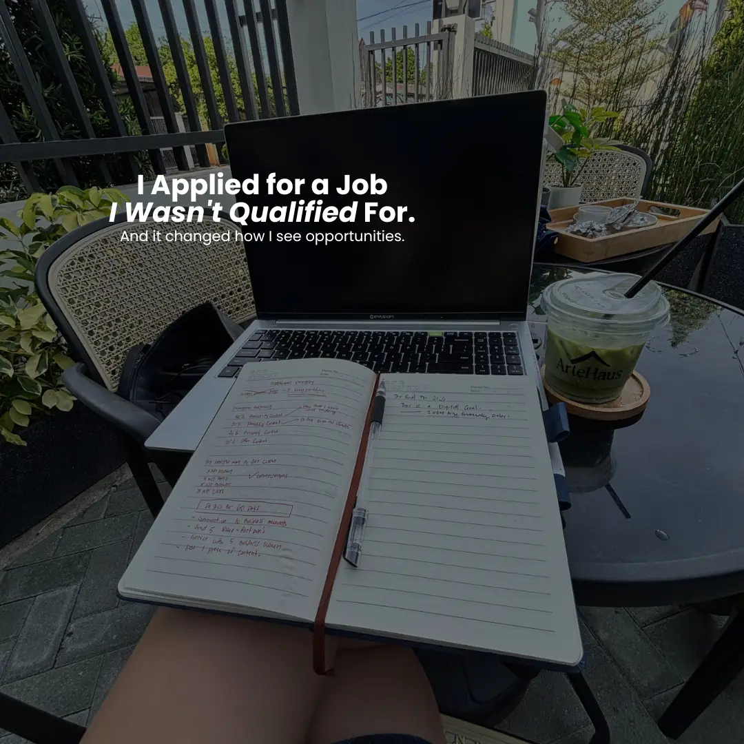 I applied for jobs I wasn’t qualified for… and eventually, I got hired. There we