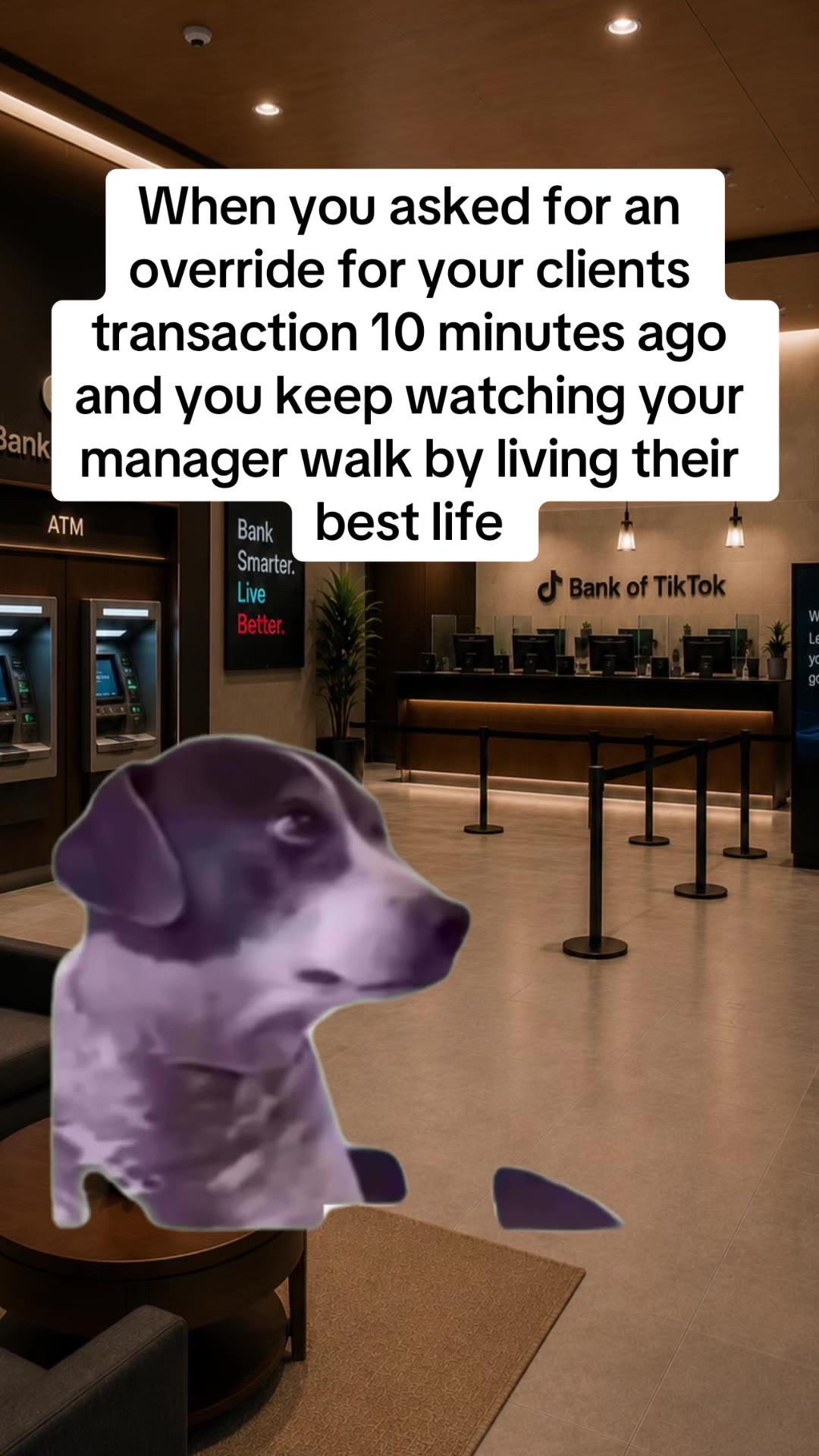 When you need an override as a teller and you keep watching your manager walk by