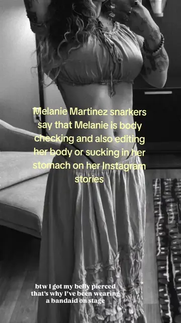 Melanie Martinez snarkers say that Melanie is body checking and also editing her