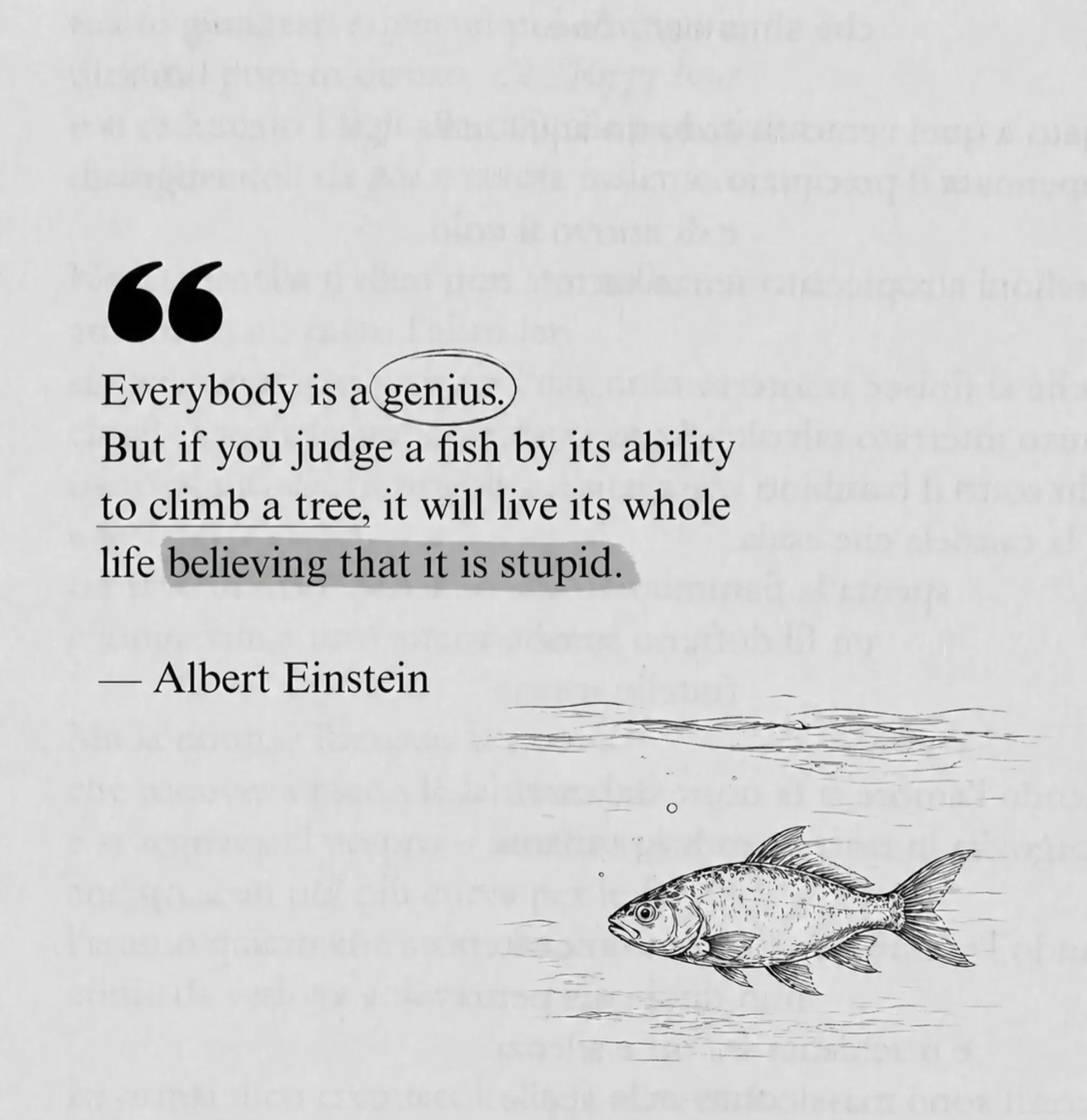Sometimes we mistake being bad at something for being incapable. A fish can spen
