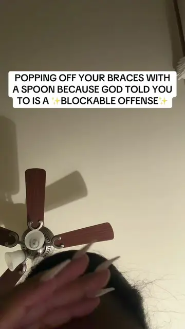 Re: God told you talk off your braces with the spoon. Fay will be going viral so