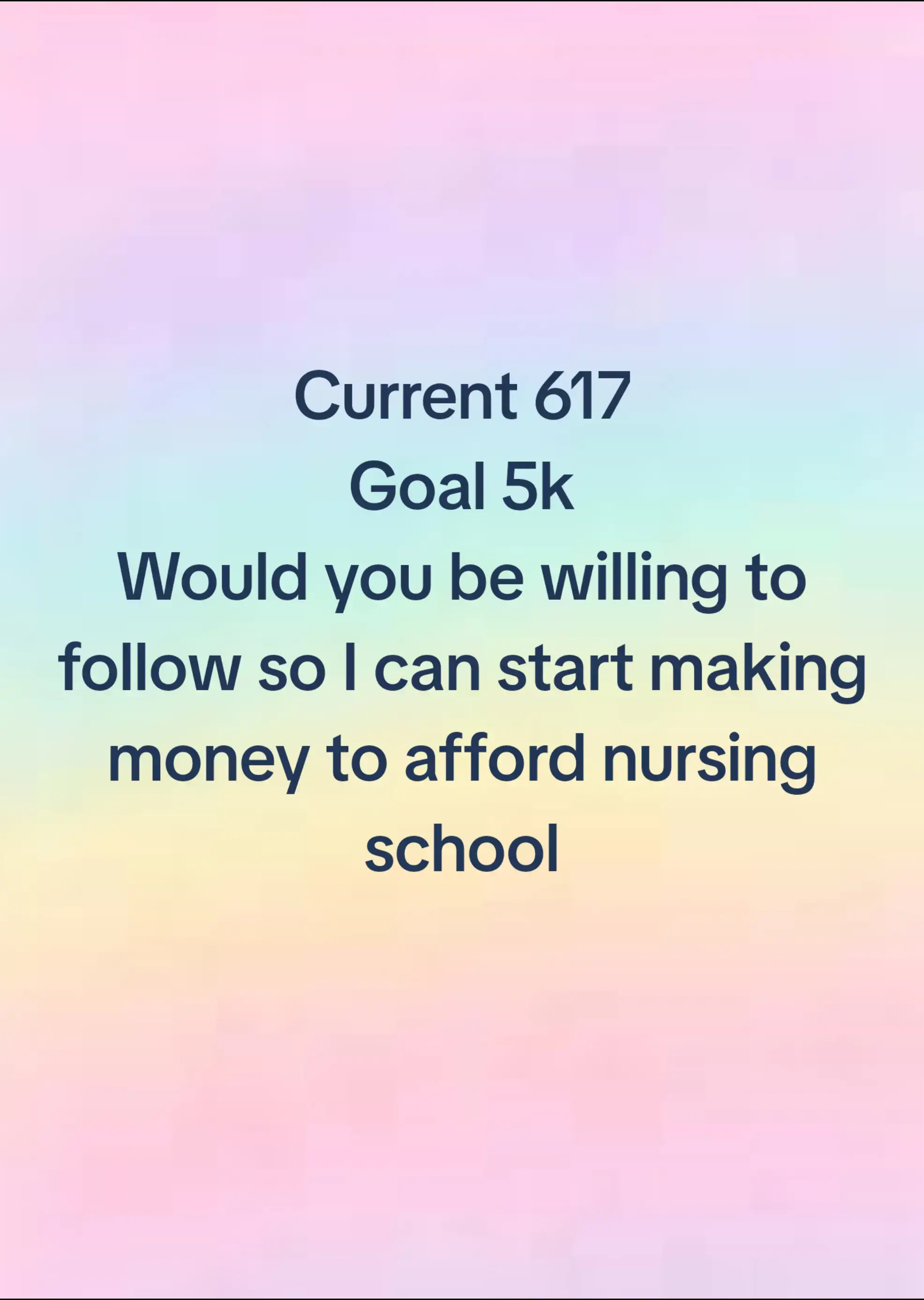 Would you be willing to follow so I can start making money to afford nursing sch