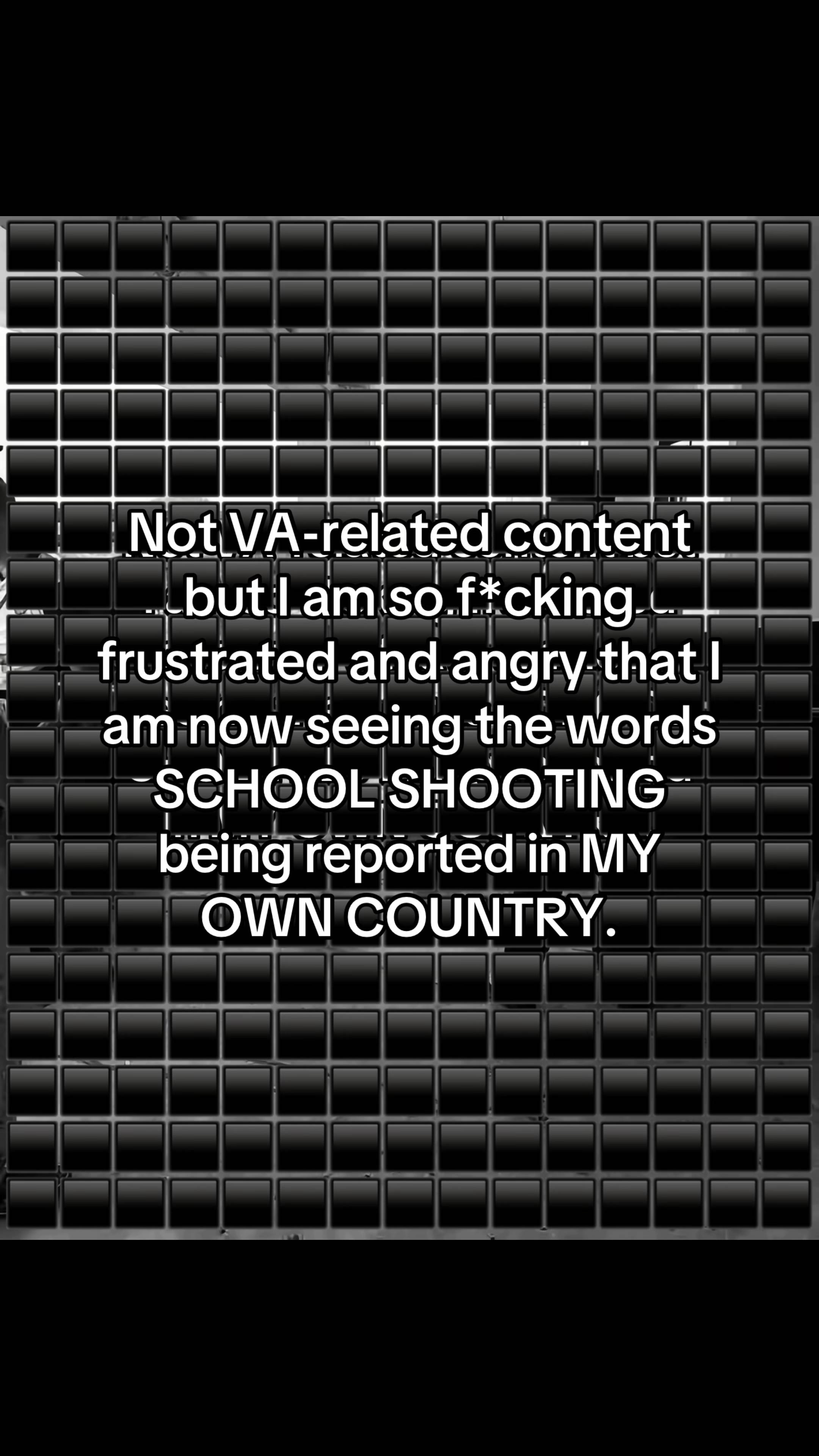 I am so fucking frustrated and angry that I am now seeing the words SCHOOL SHOOT